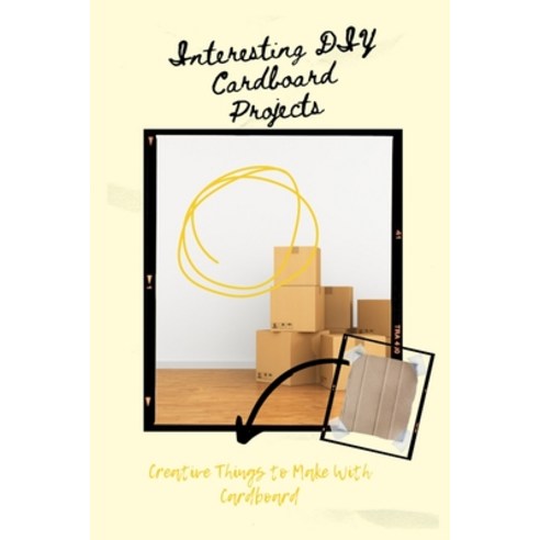 Interesting DIY Cardboard Projects: Creative Things to Make With Cardboard: Cardboard Projects Paperback, Independently Published, English, 9798722608246
