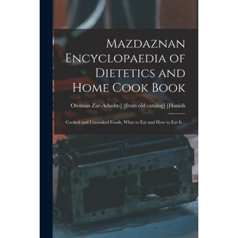 (영문도서) Mazdaznan Encyclopaedia of Dietetics and Home Cook Book; Cooked and Uncooked Foods What to e... Paperback, Legare Street Press, English, 9781015881228