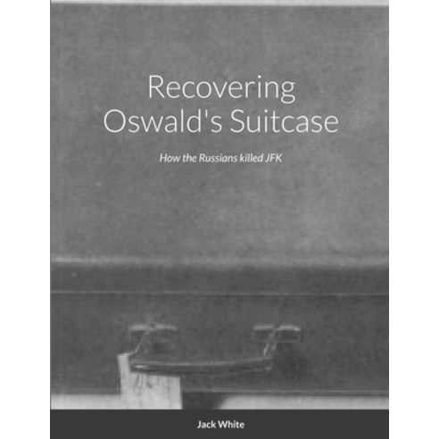 (영문도서) Recovering Oswald''s Suitcase: How the Russians killed JFK Paperback, Lulu.com, English, 9781794716056