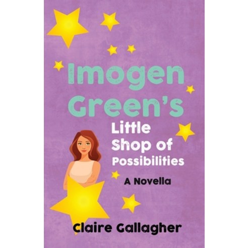 (영문도서) Imogen Green''s Little Shop of Possibilities: A novella Paperback, Independently Published, English, 9798872356981