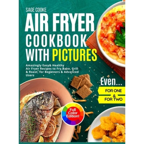 (영문도서) Air Fryer Cookbook with Pictures: Amazingly Easy Healthy Air Fryer Recipes to Fry Bake Gril... Hardcover, Sage Cooke, English, 9781801207508