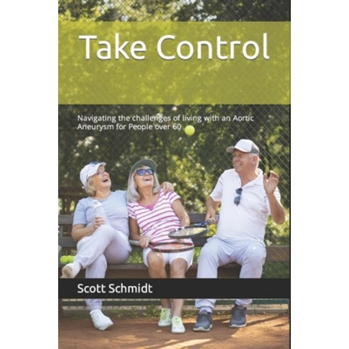 (영문도서) Take Control: Navigating the challenges of living with an Aortic Aneurysm for People over 60 Paperback, Independently Published, English, 9798872587736