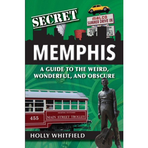 Secret Memphis: A Guide to the Weird Wonderful and Obscure Paperback, Reedy Press