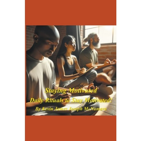 (영문도서) Staying Motivated - Daily Rituals to Stay Motivated! Paperback, Kevin James Joseph McNamara, English, 9798224550012