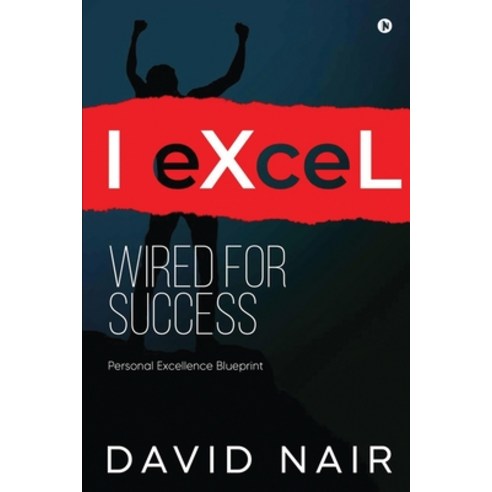 I-eXceL Wired for Success: Personal Excellence Blueprint Paperback, Notion Press, English, 9781636336701