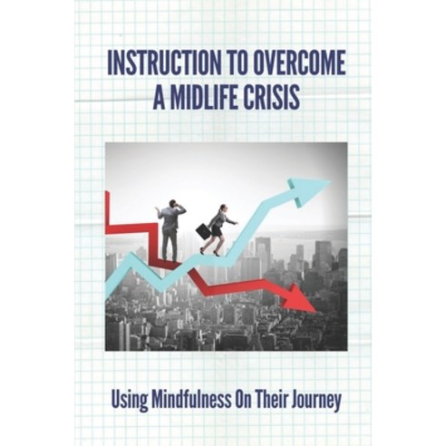 (영문도서) Instruction To Overcome A Midlife Crisis: Using Mindfulness On Their Journey: Practicing Mind... Paperback, Independently Published, English, 9798538510979