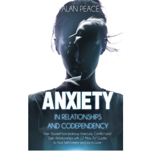 Anxiety in Relationships and Codependency: Free Yourself from Jealousy Insecurity Conflict and Tox... Hardcover, 17 Lives Ltd, English, 9781914217357