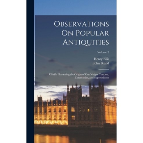 (영문도서) Observations On Popular Antiquities: Chiefly Illustrating the Origin of Our Vulgar Customs C... Hardcover, Legare Street Press, English, 9781017402100