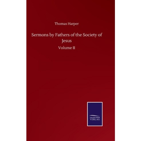 Sermons by Fathers of the Society of Jesus: Volume II Hardcover, Salzwasser-Verlag Gmbh
