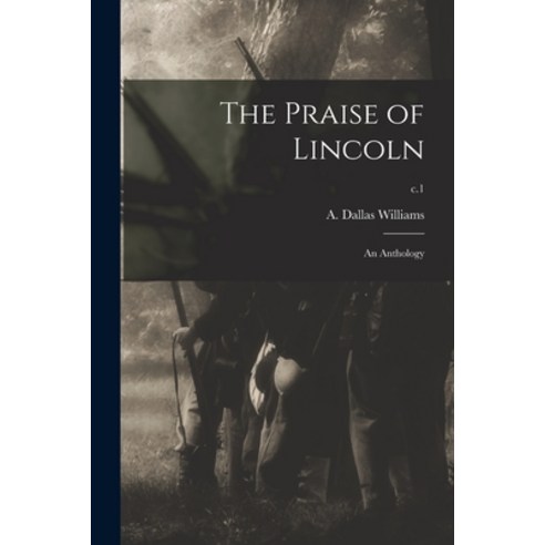 (영문도서) The Praise of Lincoln: an Anthology; c.1 Paperback, Legare Street Press, English, 9781015167339