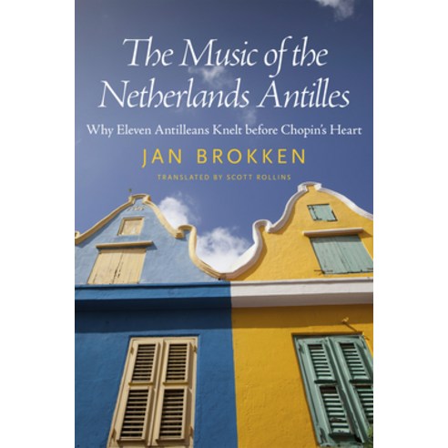 (영문도서) Music of the Netherlands Antilles: Why Eleven Antilleans Knelt Before Chopin''s Heart Paperback, University Press of Mississ..., English, 9781496820112
