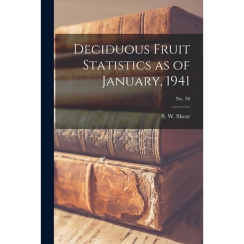 (영문도서) Deciduous Fruit Statistics as of January 1941; No. 76 Paperback, Hassell Street Press, English, 9781015080638