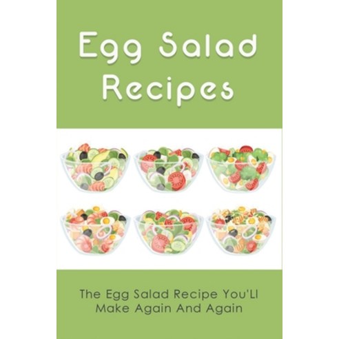 (영문도서) Egg Salad Recipes: The Egg Salad Recipe You''Ll Make Again And Again: Make-Ahead Veggie Egg Sa... Paperback, Independently Published, English, 9798539157852