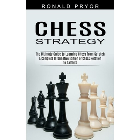 (영문도서) Chess Strategy: The Ultimate Guide to Learning Chess From Scratch (A Complete Informative Edi... Paperback, Sharon Lohan, English, 9781774852446