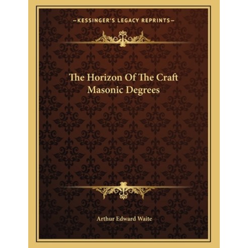 The Horizon of the Craft Masonic Degrees Paperback, Kessinger Publishing, English, 9781163066904