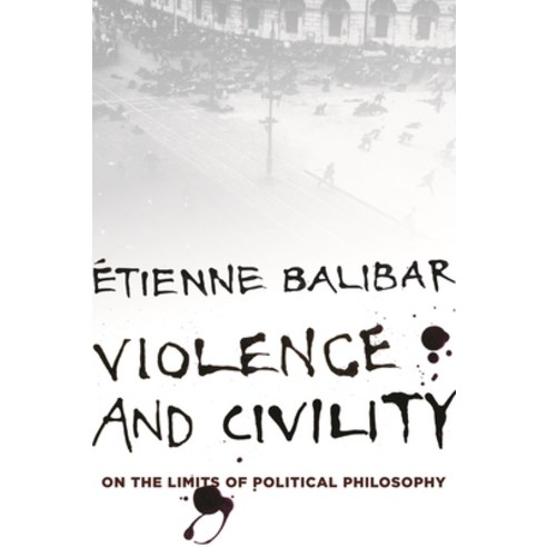 (영문도서) Violence and Civility: On the Limits of Political Philosophy Paperback, Columbia University Press