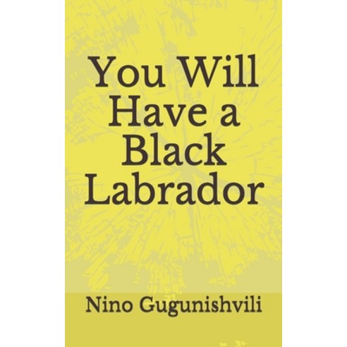 (영문도서) You Will Have a Black Labrador Paperback, Independently Published, English, 9781709596063