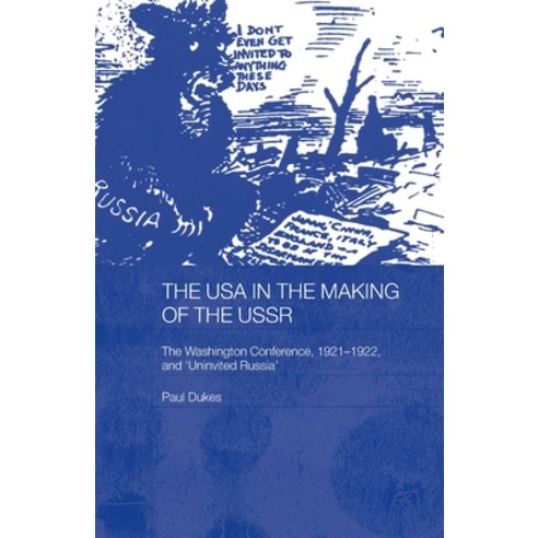 (영문도서) The USA in the Making of the USSR: The Washington Conference 1921-22 and ''Uninvited Russia'' Paperback, Routledge, English, 9780415653091