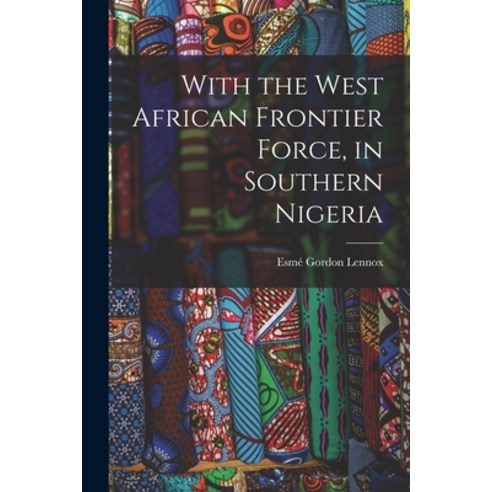 (영문도서) With the West African Frontier Force in Southern Nigeria Paperback, Legare Street Press, English, 9781017145175