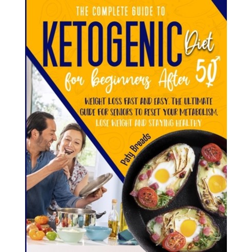 The Complete Guide to Ketogenic Diet for Beginners After 50: Weight Loss Fast and Easy. The Ultimate... Paperback, Independently Published, English, 9798709754546