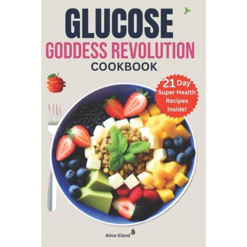 (영문도서) Glucose Goddess Revolution cookbook: The Vegan meal plan strategy to Cut Cravings feel amazi... Paperback, Independently Published, English, 9798884003507