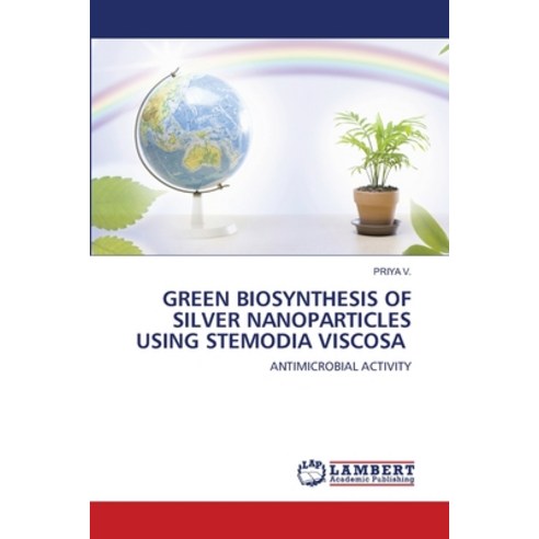 (영문도서) Green Biosynthesis of Silver Nanoparticles Using Stemodia Viscosa Paperback, LAP Lambert Academic Publis..., English, 9786207466337