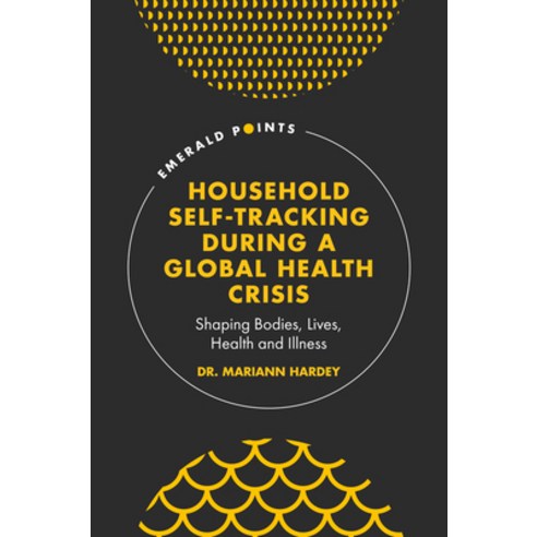 (영문도서) Household Self-Tracking During a Global Health Crisis: Shaping Bodies Lives Health and Illness Hardcover, English, 9781800439153