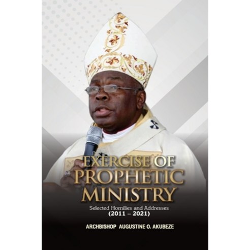 (영문도서) Exercise of Prophetic Ministry: Selected Homilies and Addresses (2011-2021) Paperback, Independently Published, English, 9798538734290