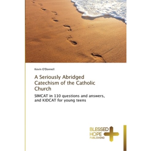 A Seriously Abridged Catechism of the Catholic Church Paperback, Blessed Hope Publishing