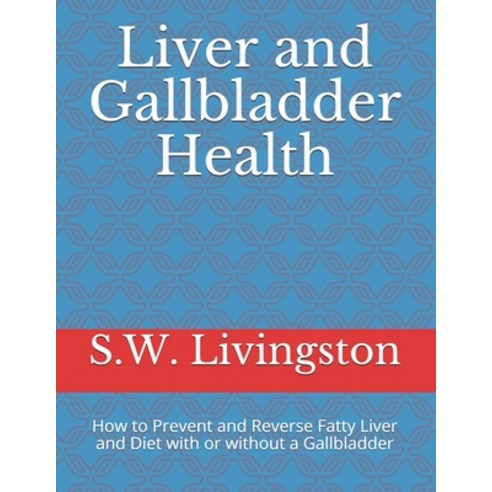 (영문도서) Liver and Gallbladder Health: How to Prevent and Reverse Fatty Liver and Diet with or without... Paperback, Independently Published, English, 9781694633262