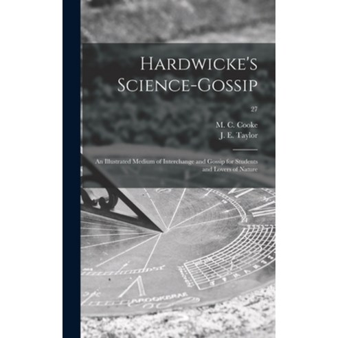 (영문도서) Hardwicke''s Science-gossip: an Illustrated Medium of Interchange and Gossip for Students and ... Hardcover, Legare Street Press, English, 9781013863820
