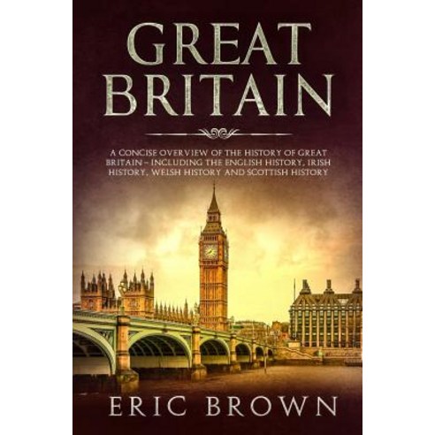 (영문도서) Great Britain: A Concise Overview of The History of Great Britain - Including the English His... Paperback, Guy Saloniki, 9781951103088