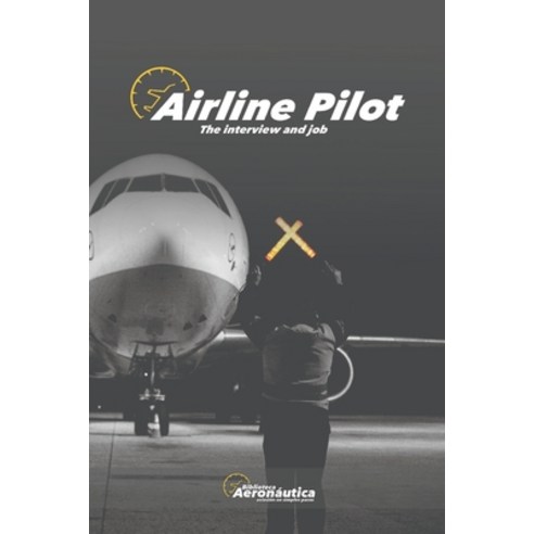 (영문도서) Airline Pilot: The interview and job Paperback, Independently Published, English, 9798388553072