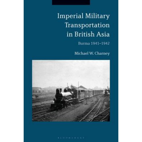 (영문도서) Imperial Military Transportation in British Asia: Burma 1941-1942 Hardcover, Bloomsbury Academic, English, 9781350089457