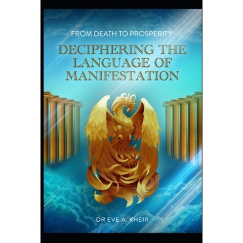 From Death to Prosperity: Deciphering the Language of Manifestation Paperback, Independently Published, English, 9798738762482
