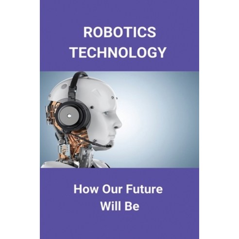 Robotics Technology: How Our Future Will Be: Vector Robot Attitude Paperback, Independently Published, English, 9798730070080