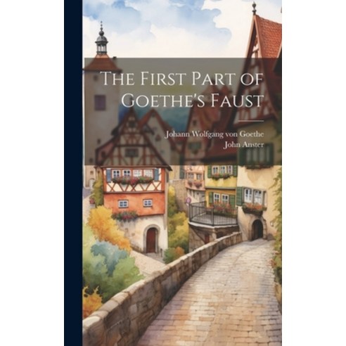 (영문도서) The First Part of Goethe''s Faust Hardcover, Legare Street Press, English, 9781020081033