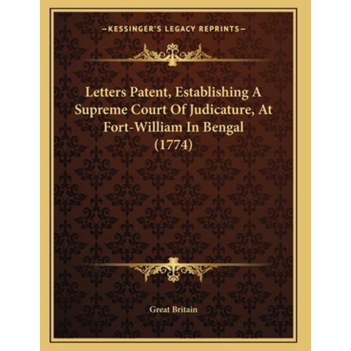 Letters Patent Establishing A Supreme Court Of Judicature At Fort-William In Bengal (1774) Paperback, Kessinger Publishing, English, 9781165521937