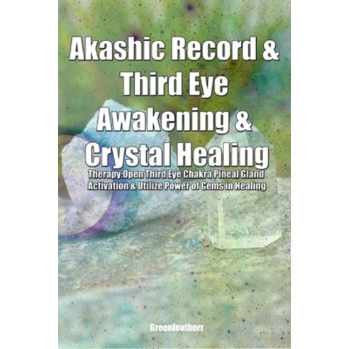 (영문도서) Akashic Record & Third Eye Awakening & Crystal Healing Therapy: Open Third Eye Chakra Pineal ... Paperback, Independently Published, English, 9798610191942