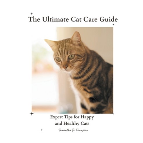 (영문도서) The Ultimate Cat Care Guide: Expert Tips for Happy and Healthy Cats Paperback, Xspurts.com, English, 9781776969104
