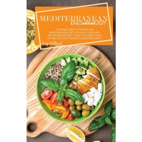 (영문도서) Mediterranean Diet Cookbook 2021: A Modern Guide To Master The Mediterranean Diet With Easy ... Hardcover, Lacy Holland, English, 9781802866490