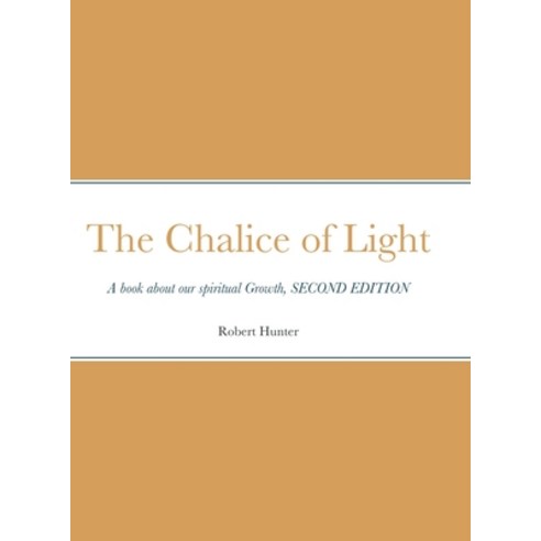 (영문도서) The Chalice of Light: A book about our spiritual Hardcover, Lulu.com, English, 9781312385238