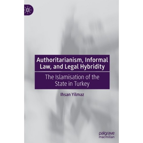 (영문도서) Authoritarianism Informal Law and Legal Hybridity: The Islamisation of the State in Turkey Hardcover, Palgrave MacMillan, English, 9789811902758