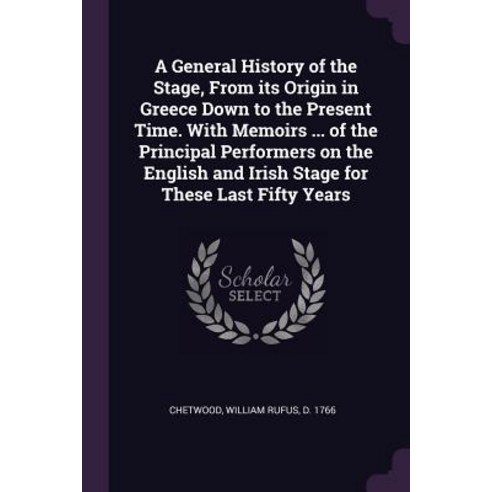 (영문도서) A General History of the Stage From its Origin in Greece Down to the Present Time. With Memo... Paperback, Palala Press, English, 9781379037255