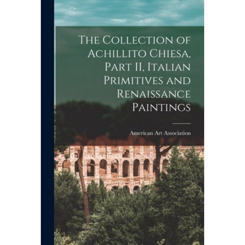 (영문도서) The Collection of Achillito Chiesa Part II Italian Primitives and Renaissance Paintings Paperback, Hassell Street Press, English, 9781013784248