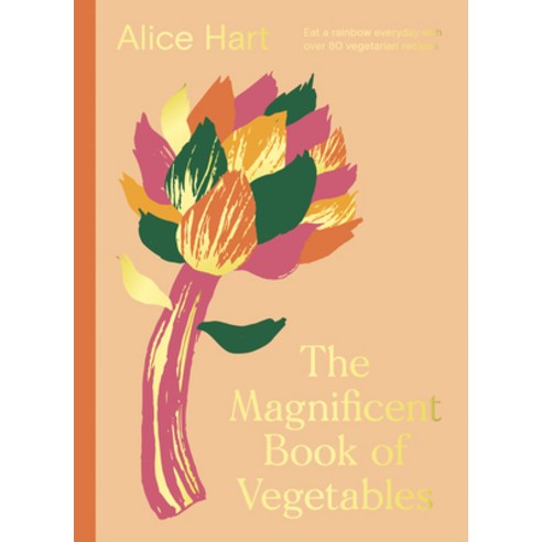 (영문도서) The Magnificent Book of Vegetables: Eat a Rainbow Everyday with Over 80 Vegetarian Recipes Hardcover, Oh Editions, English, 9781914317217