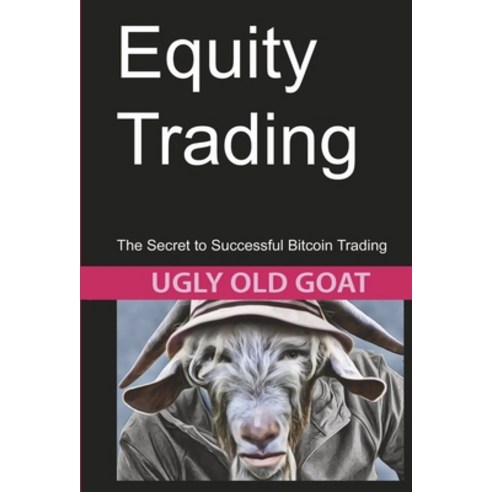 (영문도서) Equity Trading: The Secret to Successful Bitcoin Trading Hardcover, Bookbaby, English, 9781667833286