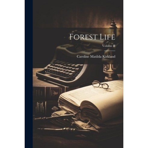 (영문도서) Forest Life; Volume II Paperback, Legare Street Press, English, 9781021986269
