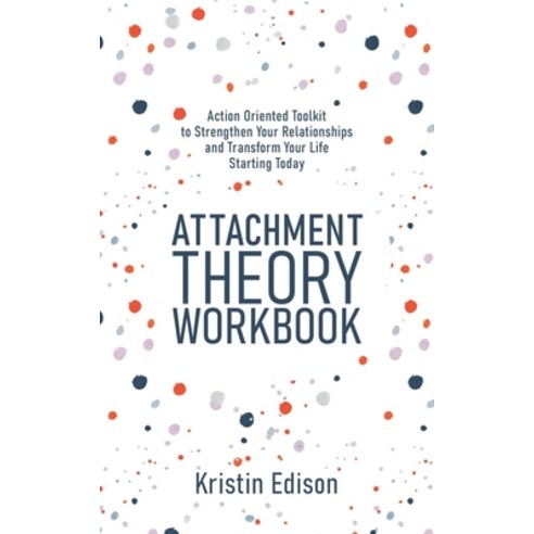 (영문도서) Attachment Theory Workbook: Action Oriented Toolkit to Strengthen Your Relationships and Tran... Paperback, Independently Published, English, 9798722502773