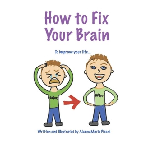 How to Fix Your Brain: To Improve Your Life Paperback, Independently Published